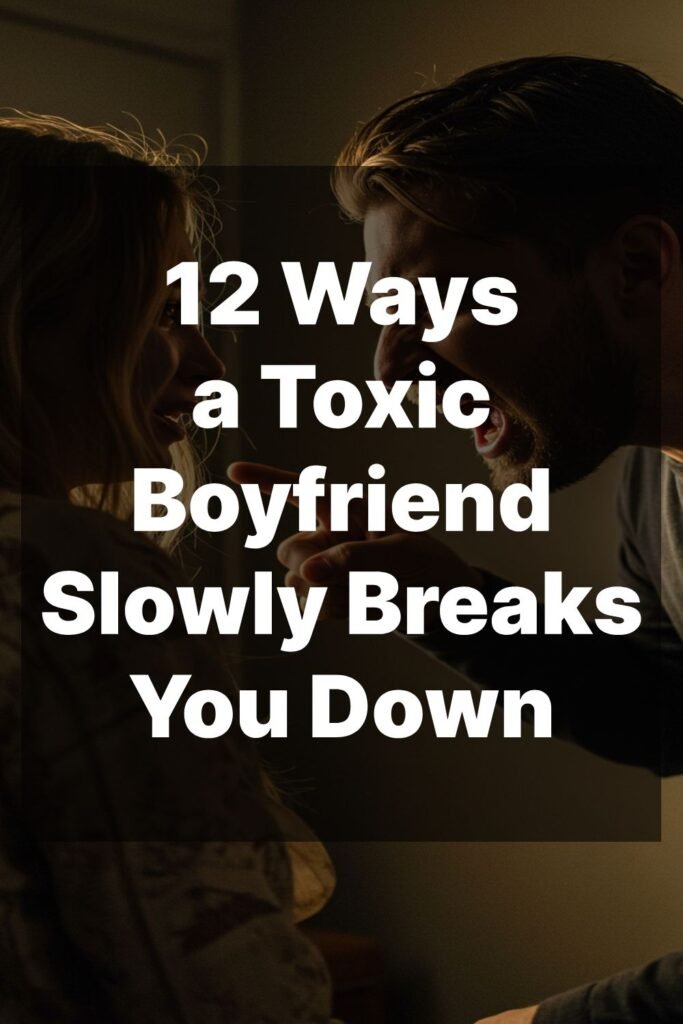 12 Ways a Toxic Boyfriend Slowly Breaks You Down