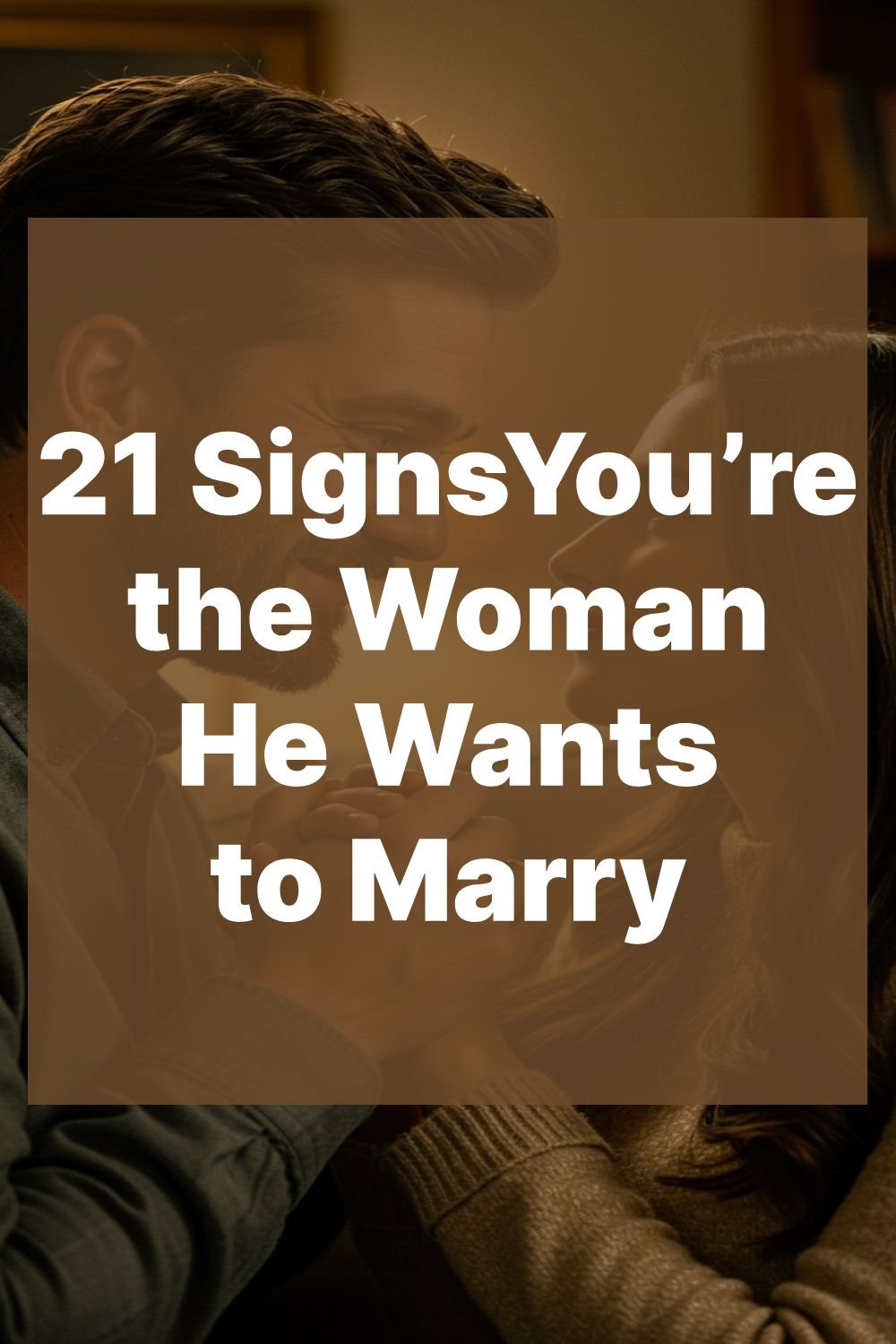 21 Signs You’re the Woman He Wants to Marry