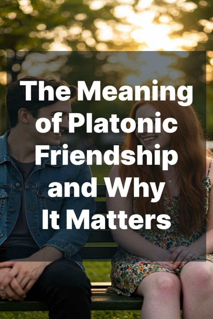 The Meaning of Platonic Friendship—and Why It Matters