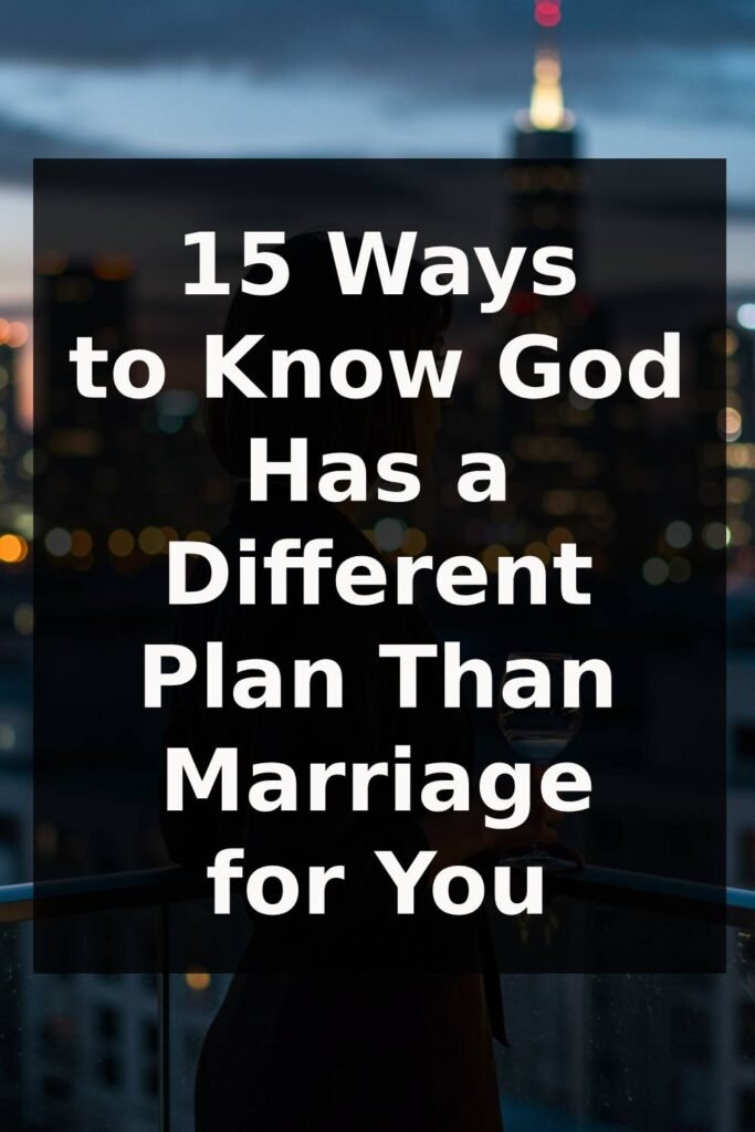 15 Ways to Know God Has a Different Plan Than Marriage for You