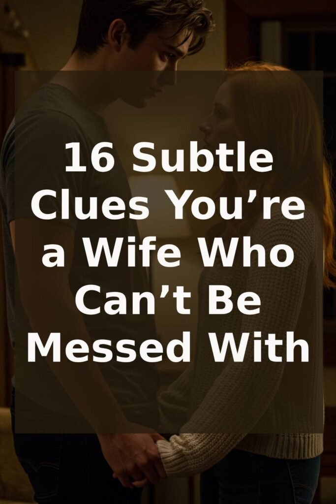 16 Subtle Clues You’re a Wife Who Can’t Be Messed With