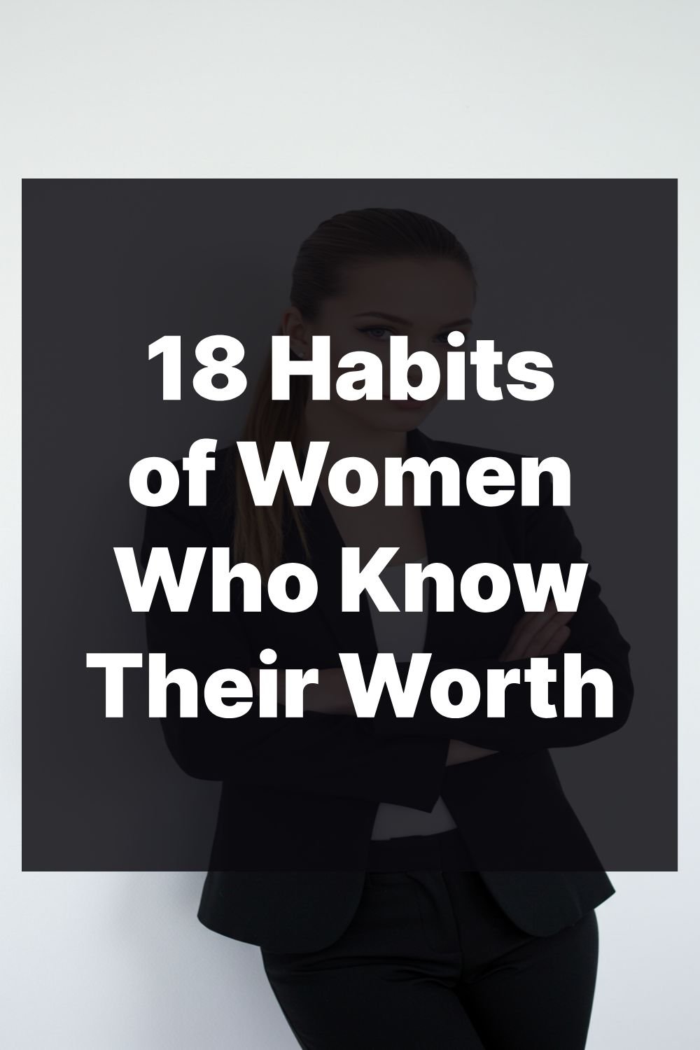 18 Habits of Women Who Know Their Worth