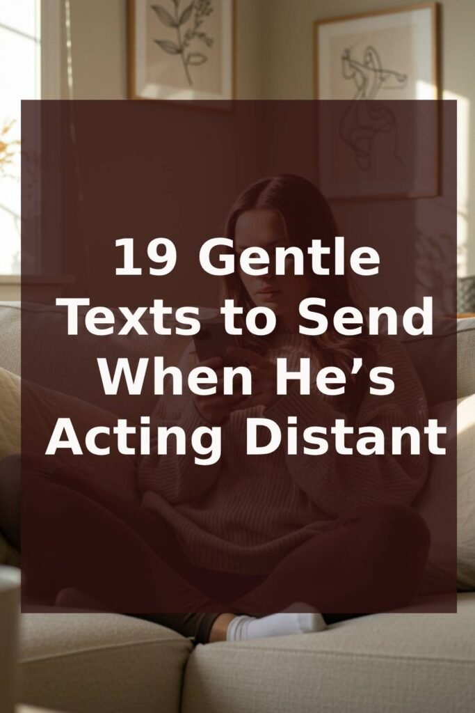 19 Gentle Texts to Send When He’s Acting Distant