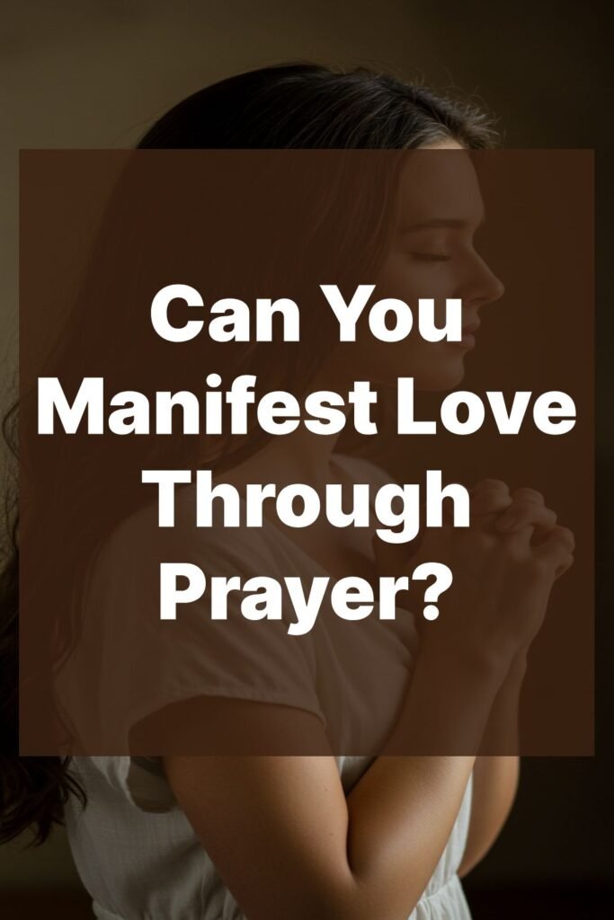 Can You Manifest Love Through Prayer?