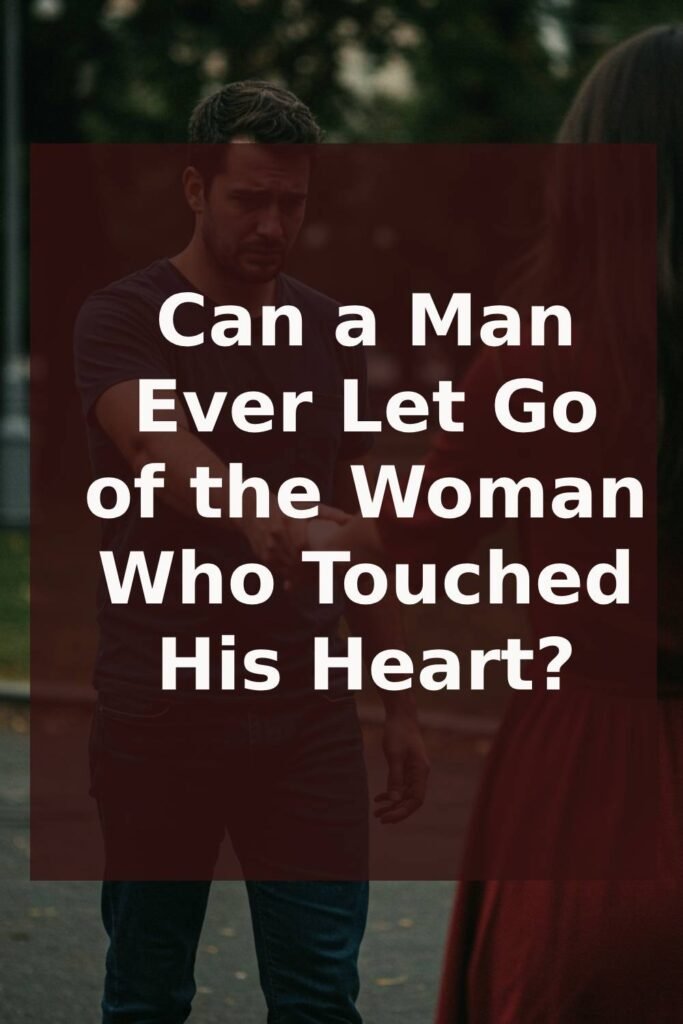 Can a Man Ever Let Go of the Woman Who Touched His Heart?
