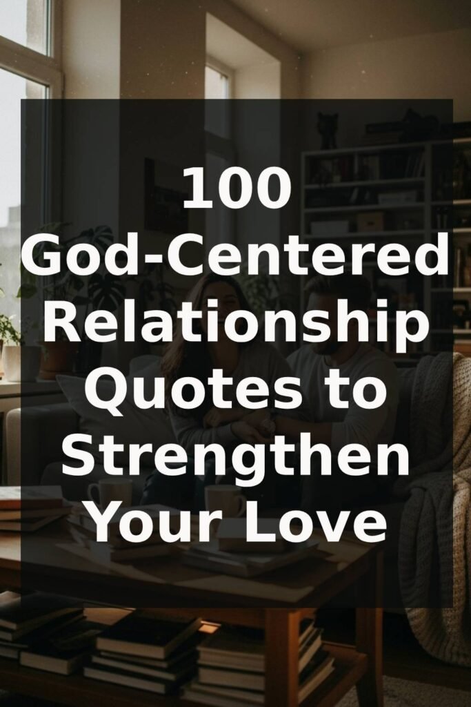 100 God-Centered Relationship Quotes to Strengthen Your Love