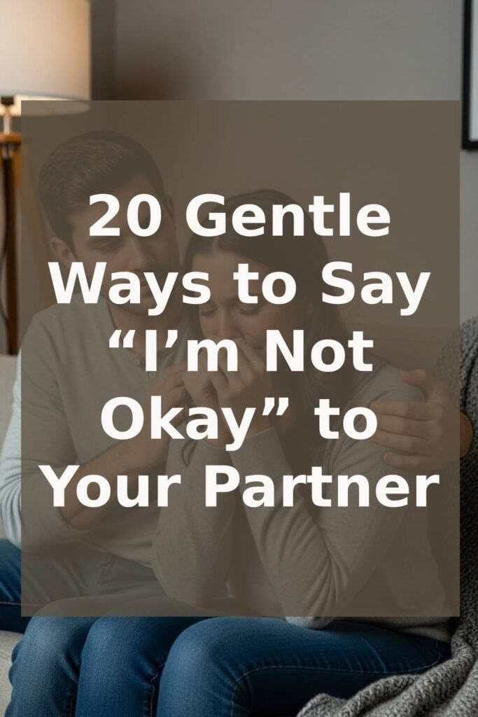 20 Gentle Ways to Say “I’m Not Okay” to Your Partner