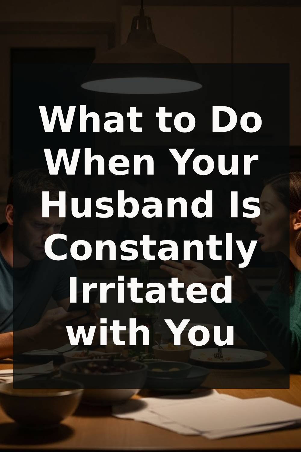 What to Do When Your Husband Is Constantly Irritated with You